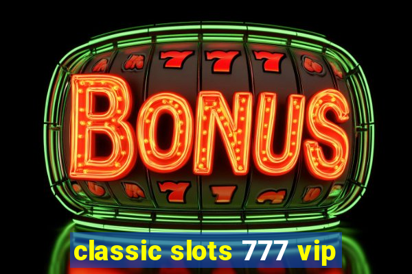 classic slots 777 vip